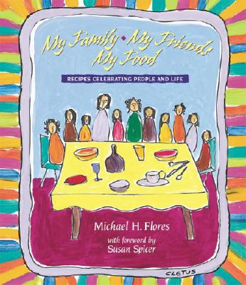 My Family, My Friends, My Food : Recipes Celebrating People and Food