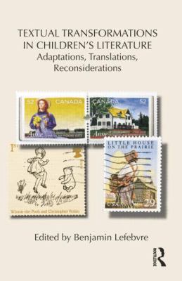 Textual Transformations in Children's Literature : Adaptations, Translations, Reconsiderations