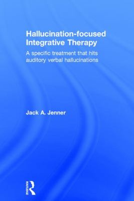 Hallucination-Focused Integrative Therapy : A Specific Treatment That Hits Auditory Verbal Hallucinations
