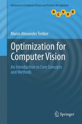 Optimization for Computer Vision : An Introduction to Core Concepts and Methods