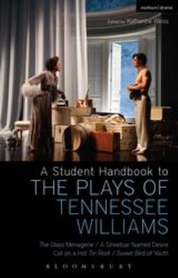 A Student Handbook to the Plays of Tennessee Williams : The Glass Menagerie; a Streetcar Named Desire; Cat on a Hot Tin Roof; Sweet Bird of Youth