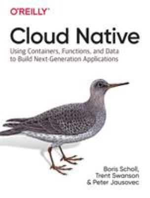Cloud Native : Using Containers, Functions, and Data to Build Next-Generation Applications