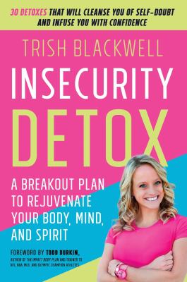 Insecurity Detox : A Breakout Plan to Rejuvenate Your Body, Mind, and Spirit