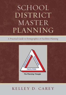 School District Master Planning : A Practical Guide to Demographics and Facilities Planning