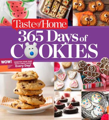 Taste of Home 365 Days of Cookies : Sweeten Your Year with a New Cookie Every Day