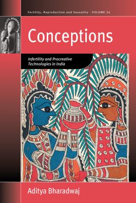 Conceptions : Infertilities and Procreative Technologies in India