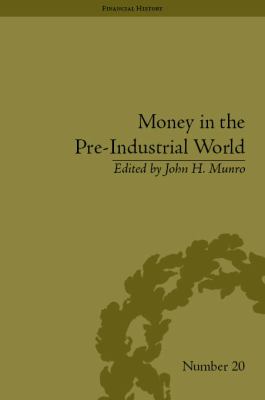 Money in the Pre-Industrial World : Bullion, Debasements and Coin Substitutes