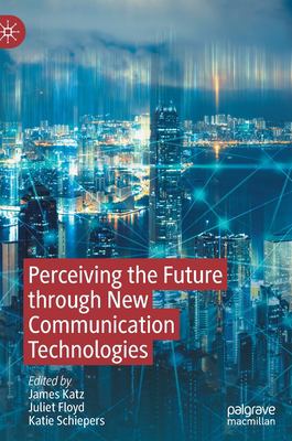 Perceiving the Future Through New Communication Technologies : Robots, AI and Everyday Life