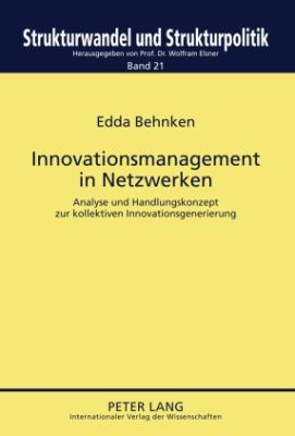 Innovationsmanagement in Netzwerken : Analyse und Handlungskonzept Zur Kollektiven Innovationsgenerierung