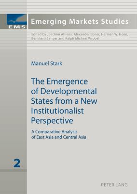 The Emergence of Developmental States from a New Institutionalist Perspective : A Comparative Analysis of East Asia and Central Asia