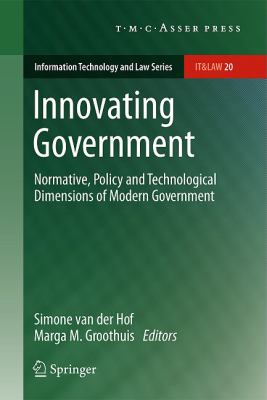 Innovating Government : Normative, Policy and Technological Dimensions of Modern Government