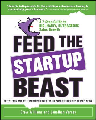 Feed the Startup Beast: a 7-Step Guide to Big, Hairy, Outrageous Sales Growth
