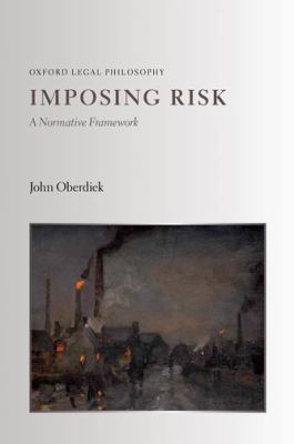 Imposing Risk : A Normative Framework