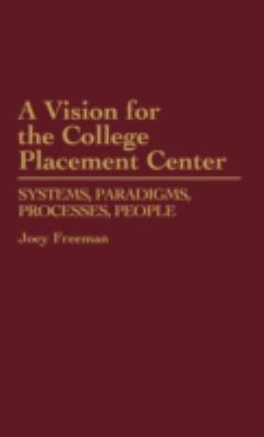 A Vision for the College Placement Center : Systems, Paradigms, Processes, People