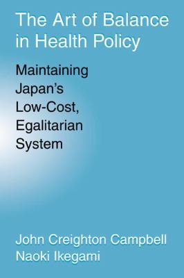 The Art of Balance in Health Policy : Maintaining Japan's Low-Cost, Egalitarian System