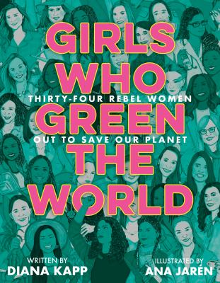 Girls Who Green the World : Thirty-Four Rebel Women Out to Save Our Planet