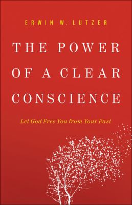 The Power of a Clear Conscience : Let God Free You from Your Past