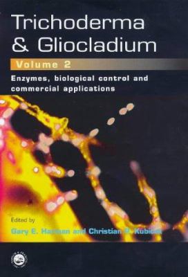 Trichoderma and Gliocladium, Volume 2 : Enzymes, Biological Control and Commercial Applications
