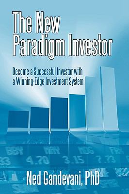 The New Paradigm Investor : Become a Successful Investor with a Winning-Edge Investment System