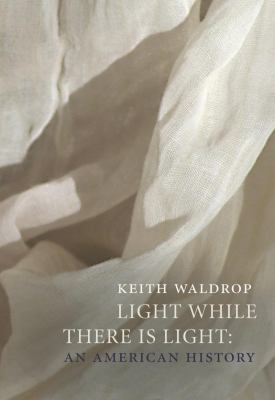 Light While There Is Light : An American History