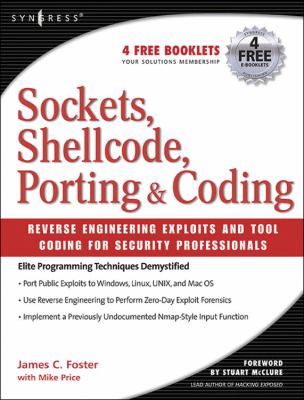 Sockets, Shellcode, Porting and Coding : Reverse Engineering Exploits and Tool Coding for Security Professionals