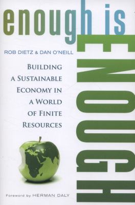 Enough Is Enough : Building a Sustainable Economy in a World of Finite Resources