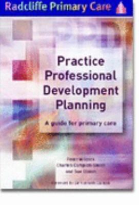 Practice Professional Development Planning : A Guide for Primary Care