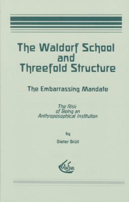 Waldorf Schools and Threefold Structure : The Embarrassing Mandate: the Risk of Being and Anthroposophical Institution