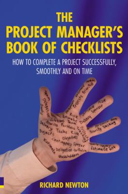 The Project Manager's Book of Checklists : How to Complete a Project Successfully, Smoothly and on Time