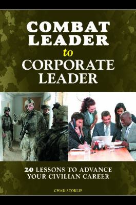 Combat Leader to Corporate Leader : 20 Lessons to Advance Your Civilian Career