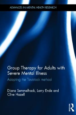 Group Therapy for Adults with Severe Mental Illness : Adapting the Tavistock Method