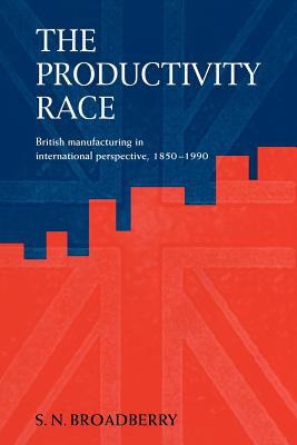 The Productivity Race : British Manufacturing in International Perspective, 1850-1990