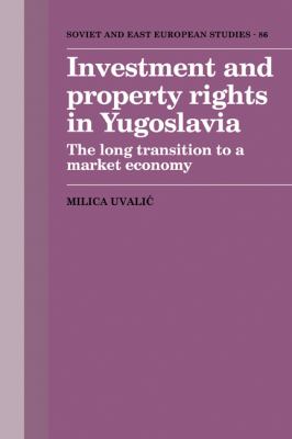 Investment and Property Rights in Yugoslavia : The Long Transition to a Market Economy
