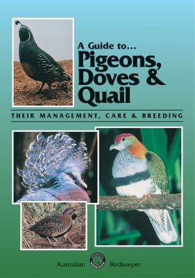 A Guide to Pigeons, Doves and Quail : Their Management, Care and Breeding