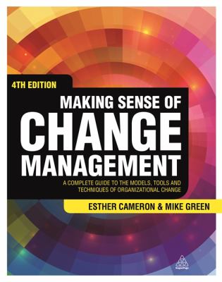 Making Sense of Change Management : A Complete Guide to the Models, Tools and Techniques of Organizational Change