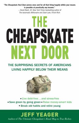 The Cheapskate Next Door : The Surprising Secrets of Americans Living Happily below Their Means