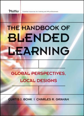 The Handbook of Blended Learning : Global Perspectives, Local Designs