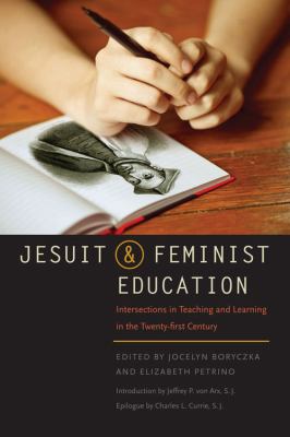 Jesuit and Feminist Education : Intersections in Teaching and Learning in the Twenty-First Century