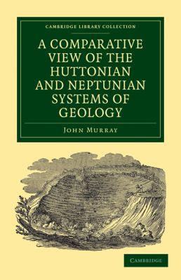 A Comparative View of the Huttonian and Neptunian Systems of Geology : In Answer to the Illustrations of the Huttonian Theory of the Earth, by Professor Playfair