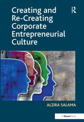 Creating and Re-Creating Corporate Entrepreneurial Culture