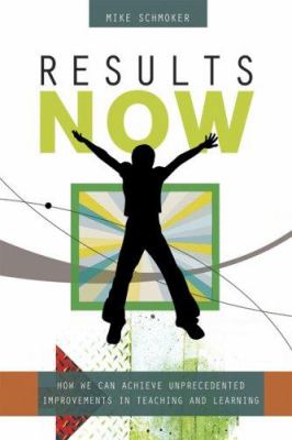 Results Now : How We Can Achieve Unprecedented Improvements in Teaching and Learning
