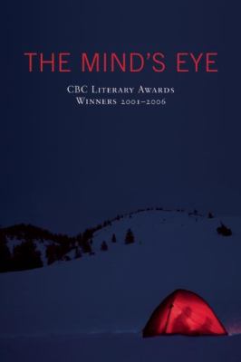 The Mind's Eye : CBC Literary Awards Winners, 2001 - 2006