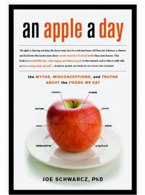 An Apple a Day : The Myths, Misconceptions, and Truths Abou the Foods We Eat