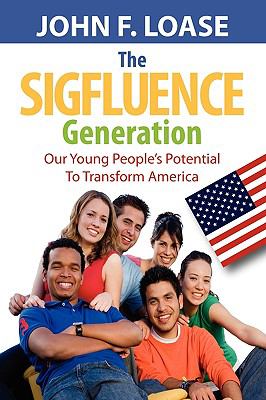 The Sigfluence Generation Our Young People's Potential to Transform Americ
