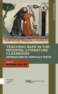 Teaching Rape in the Medieval Literature Classroom : Approaches to Difficult Texts