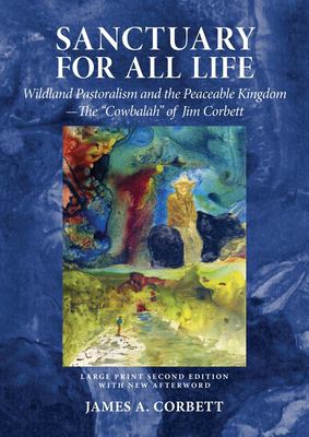 Sanctuary for All Life : Wildland Pastoralism and the Peaceable Kingdom -- the Cowbalah of Jim Corbett
