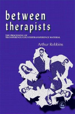 Between Therapists : The Processing of Transference/Countertransference Material