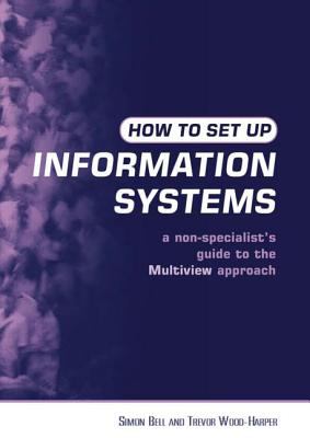 How to Set up Information Systems : A Non-Specialist's Guide to the Multiview Approach