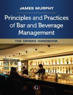 Principles and Practices of Bar and Beverage Management : The Drinks Handbook