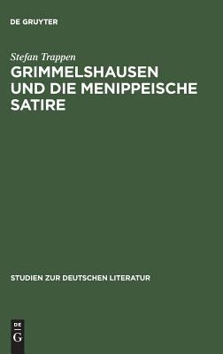 Grimmelshausen und Die Menippeische Satire : Eine Studie Zu Den Historischen Voraussetzungen der Prosasatire Im Barock